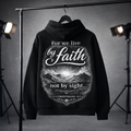 We Live by Faith Not by Sight Hoodie - 2 Corinthians 5:7
