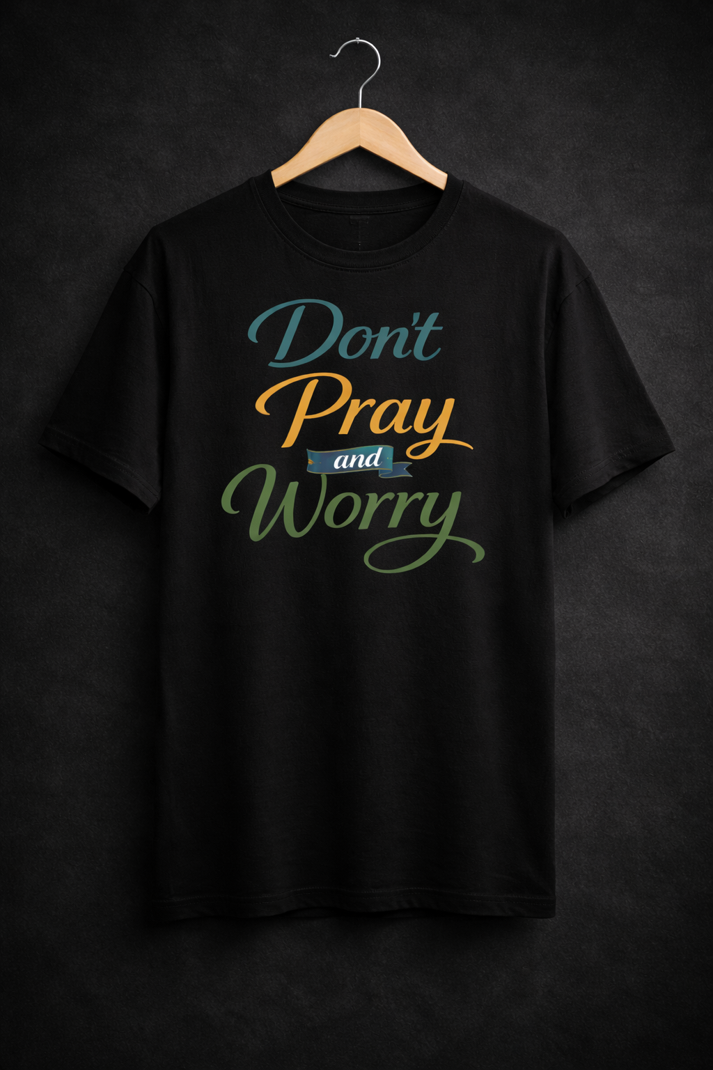 Don't Pray and Worry - Inspirational Christian T-Shirt