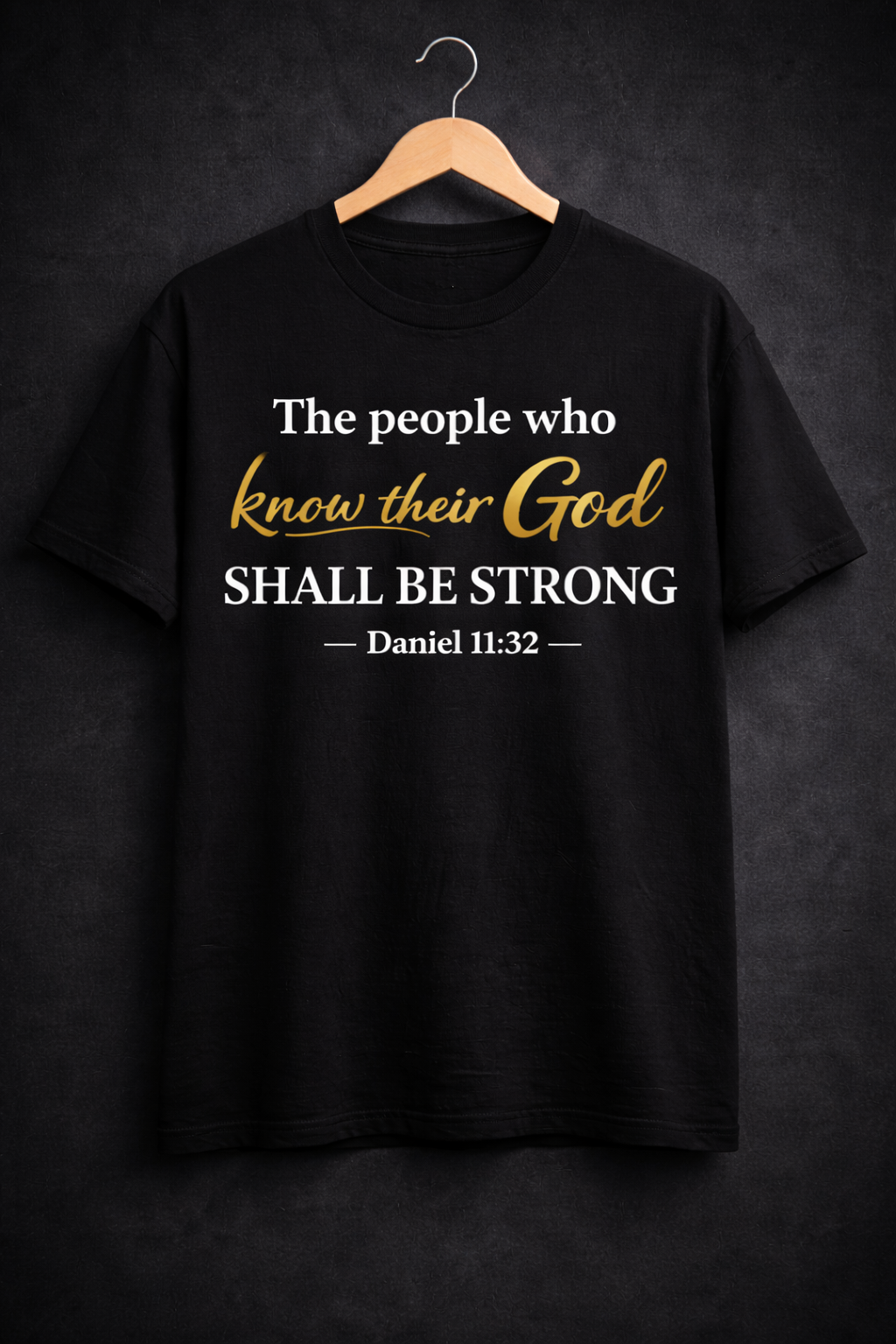 The People Who Know Their God Shall Be Strong - Daniel 11:32 T-Shirt